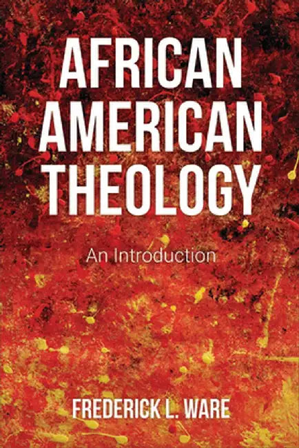 African American Theology by Frederick L. Ware