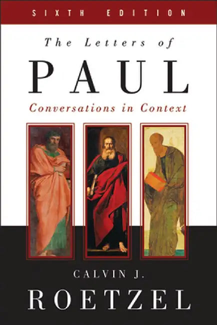 The Letters of Paul, Sixth Edition: Conversations in Context by Calvin J. Roetzel