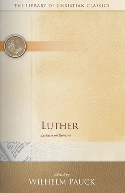 Luther: Lectures on Romans by Wilhelm Pauck
