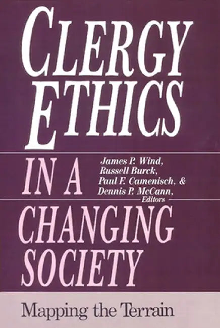 Clergy Ethics in a Changing Society: Mapping the Terrain by James P. Wind