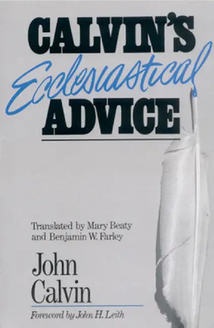 Calvin's Ecclesiastical Advice by John Calvin