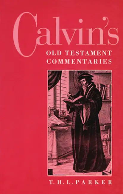 Calvin's Old Testament Commentaries by T. H. L. Parker