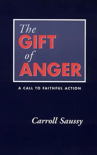 The Gift of Anger: A Call to Faithful Action by Carroll Saussy