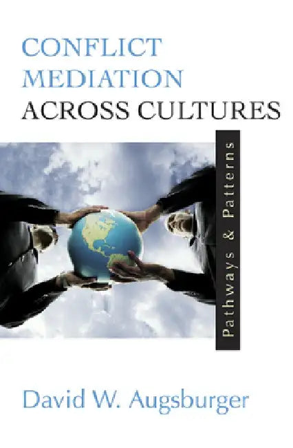 Conflict Mediation Across Cultures: Pathways and Patterns by David Augsburger