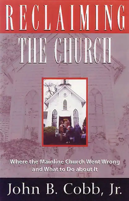 Reclaiming the Church by John B. Jr. Cobb