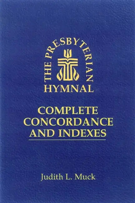 The Presbyterian Hymnal: Complete Concordance and Indexes by Judith L. Muck