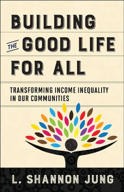 Building the Good Life for All by L. Shannon Jung