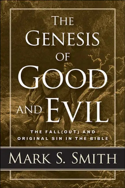 The Genesis of Good and Evil: The Fall(out) and Original Sin in the Bible by Mark S. Smith