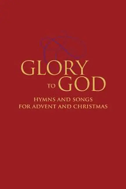 Glory to God - Hymns and Songs for Advent and Christmas by David Eicher