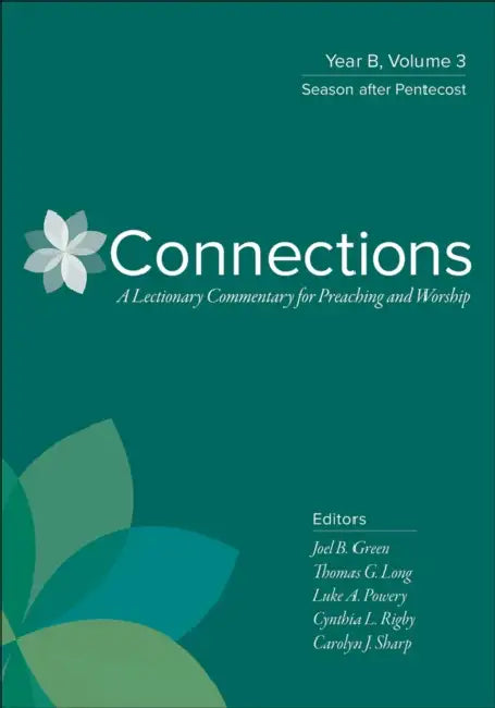 Connections: Year B, Volume 3: Season After Pentecost by Joel B. Green, Thomas G. Long, Luke A. Powery