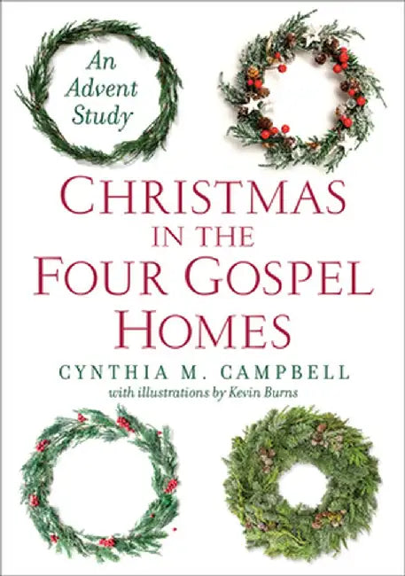 Christmas in the Four Gospel Homes: An Advent Study by Cynthia M. Campbell