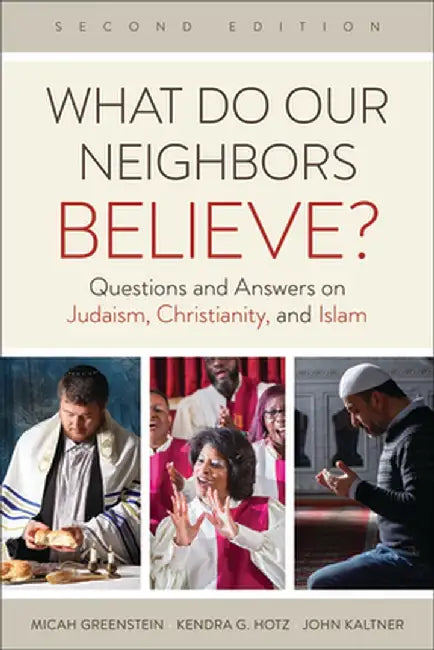 What Do Our Neighbors Believe? Second Edition: Questions and Answers on Judaism, Christianity, and Islam by Micah Greenstein