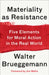 Materiality as Resistance: Five Elements for Moral Action in the Real World by Walter Brueggemann