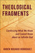 Theological Fragments: Confessing What We Know and Cannot Know about an Infinite God by Rubén Rosario Rodríguez