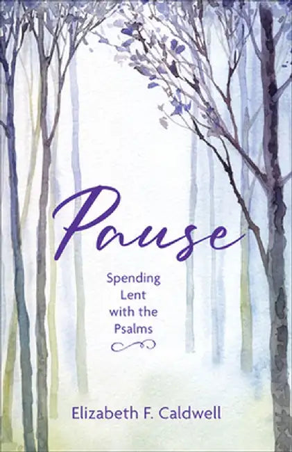 Pause: Spending Lent with the Psalms by Elizabeth F. Caldwell