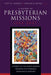 A History of Presbyterian Missions: 1944-2007 by Scott W. Sunquist