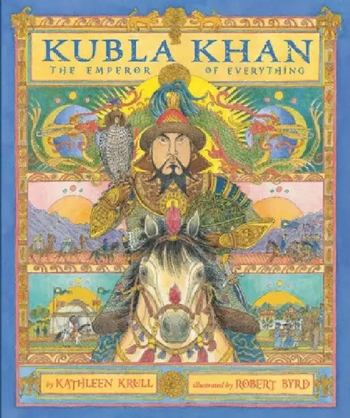 Kubla Khan: The Emperor of Everything by Kathleen Krull