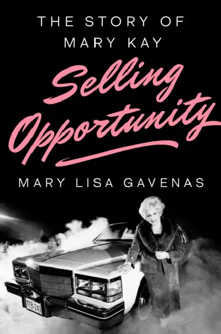 Selling Opportunity: The Story of Mary Kay by Mary Lisa Gavenas