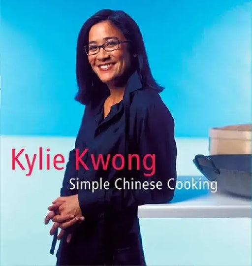 Simple Chinese Cooking: A Cookbook by Kylie Kwong