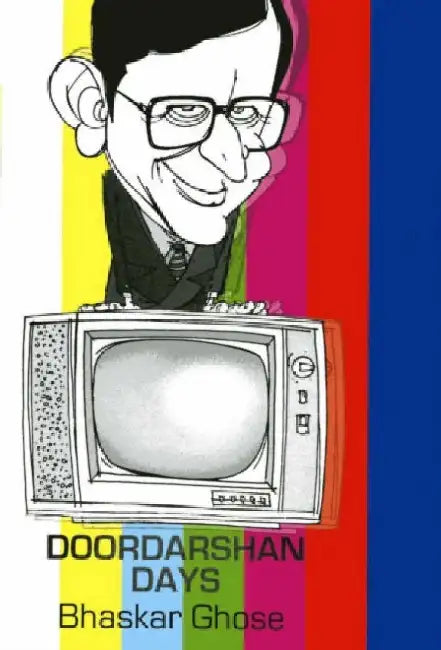 Doordarshan Days by Bhaskar Ghose
