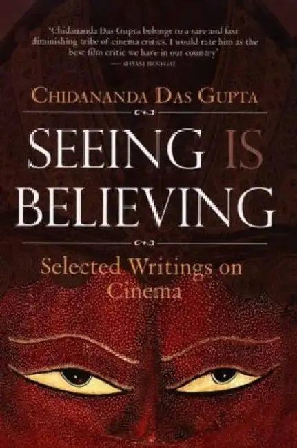 Seeing Is Believing by Chidananda Das Gupta