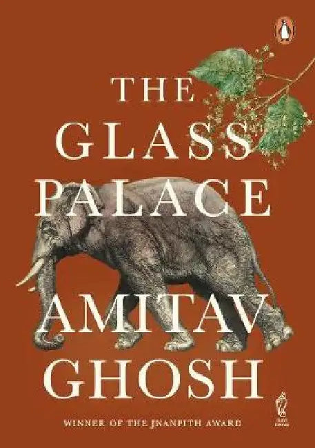 The Glass Palace: From Bestselling Author and Winner of the 2018 Jnanpith Award by Amitav Ghosh