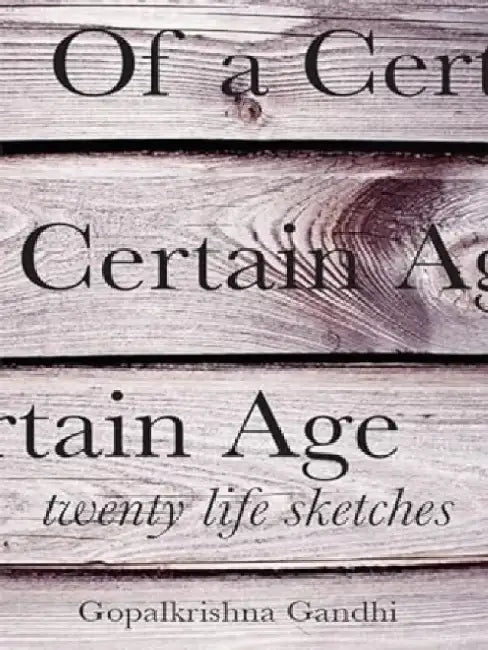 Of A Certain Age by Gopalkrishna Gandhi