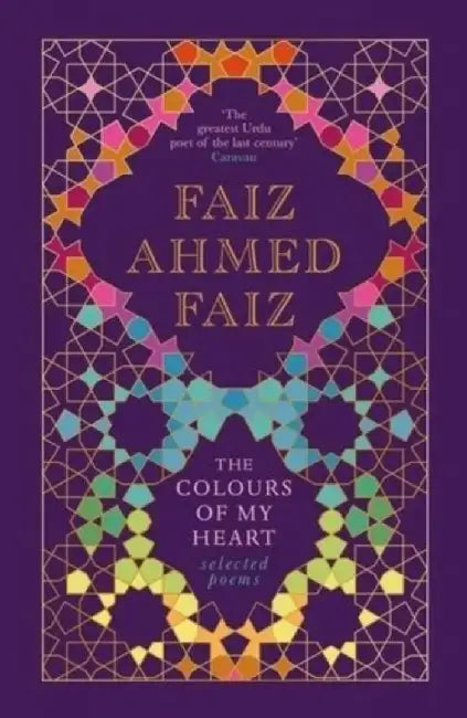 The Colours of My Heart:: Selected Poems by Faiz Ahmad Faiz