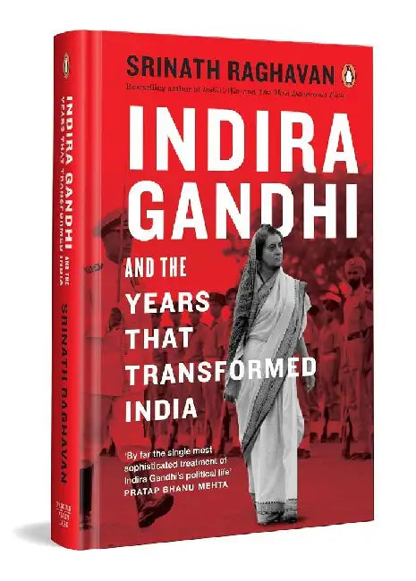 Indira Gandhi And The Years That Transformed India by Srinath Raghavan