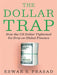 The Dollar Trap: How the Us Dollar Tightened Its Grip On Global Finance by Eswar S. Prasad