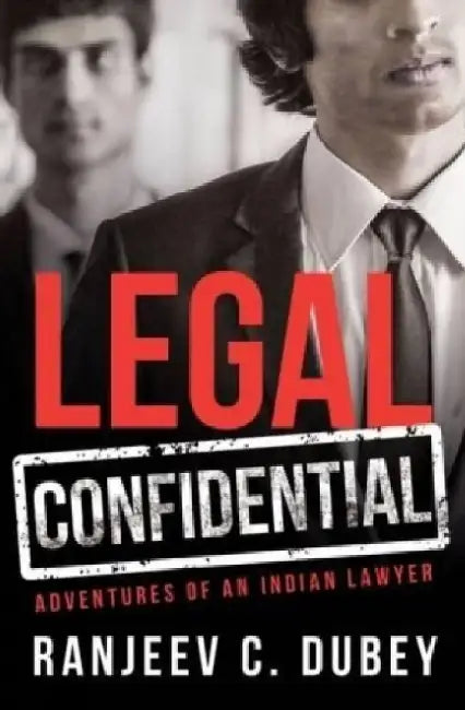 Legal Confidential by Ranjeev C. Dubey