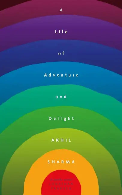 A Life Of Adventure And Delight by Akhil Sharma