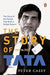 The Story of Tata: 1868 to 2021 an Authorized Account of the Tata Family and Their Companies with Exclusive Interviews with Ratan Tata No by Peter Casey