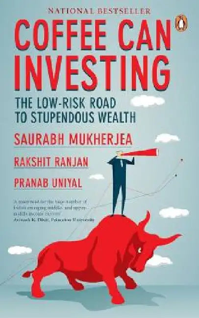 Coffee Can Investing: the Low Risk Road to Stupendous Wealth: A Perfect Read to Understand Wealth Creating Via Investing in Stocks: A Book On Trading and Wealth Management by Saurabh Mukherjea