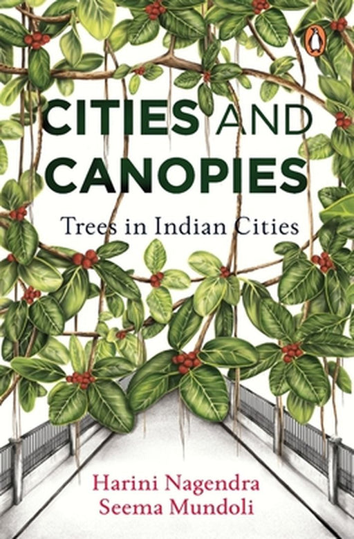 Cities and Canopies: Trees in Indian Cities by Harini Nagendra Seema Mundoli