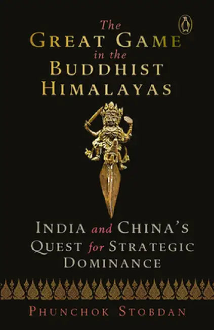 Great Game in the Buddhist Himalayas by Phunchok Stobdan