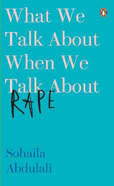 What We Talk About When We Talk About Rape by Sohaila Abdulali