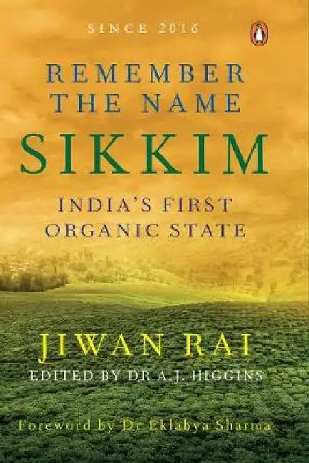 Remember the Name Sikkim: Indiaâ€™S First Organic State by Jiwan Rai