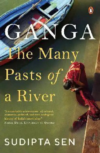 Ganga: the Many Pasts of A River by Sudipta Sen
