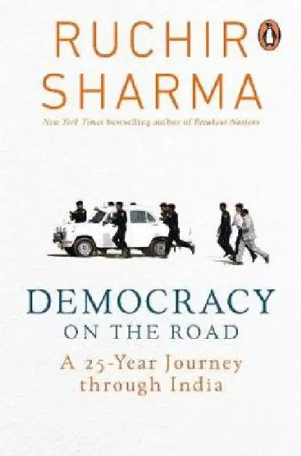 Democracy On the Road: A 25 Year Journey Through India by Ruchir Sharma