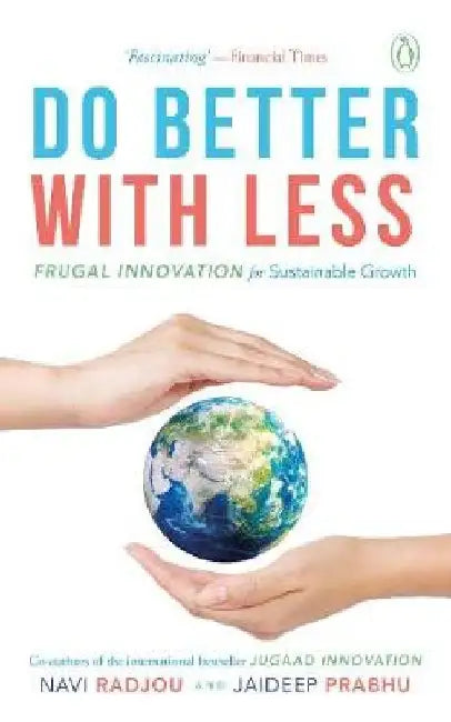 Do Better With Less: Frugal Innovation For Sustainable Growth by Navi Radjou