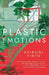 Plastic Emotions by Shiromi Pinto