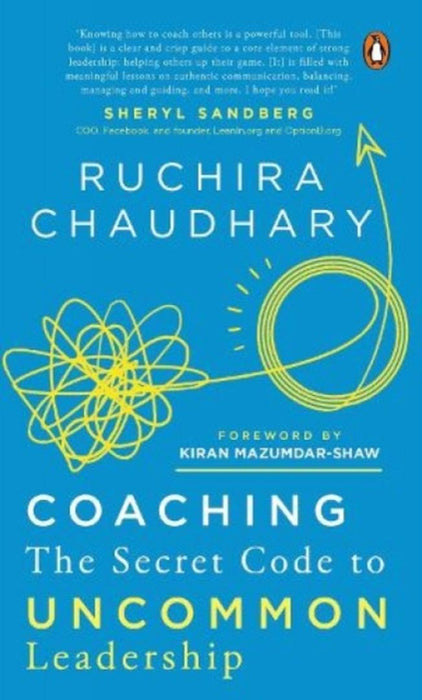Coaching: The Secret Code to Uncommon Leadership----A Must Read for Leaders and Those Aspiring to Be Leaders by Ruchira Chaudhary