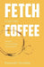 Fetch Your Own Coffee by Kaustubh Solankar