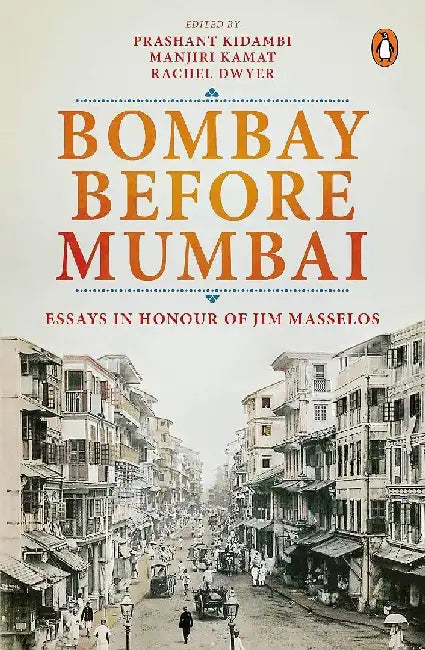 Bombay Before Mumbai by Prashant Kidambi