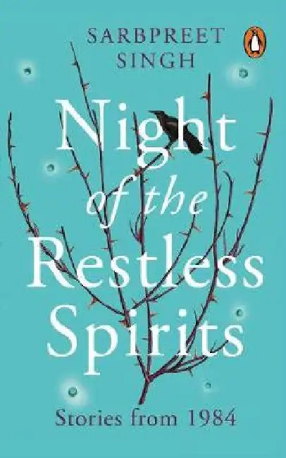 Night of the Restless Spirits: Stories From 1984 by Sarbpreet Singh