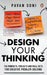 Design Your Thinking: The Mindsets, Toolsets and Skill Sets for Creative Problem-Solving by Pavan Soni