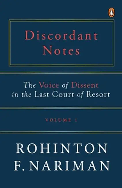 Discordant Notes, Volume 1: The Voice of Dissent in the Last Court of Last Resort by Rohinton Fali Nariman