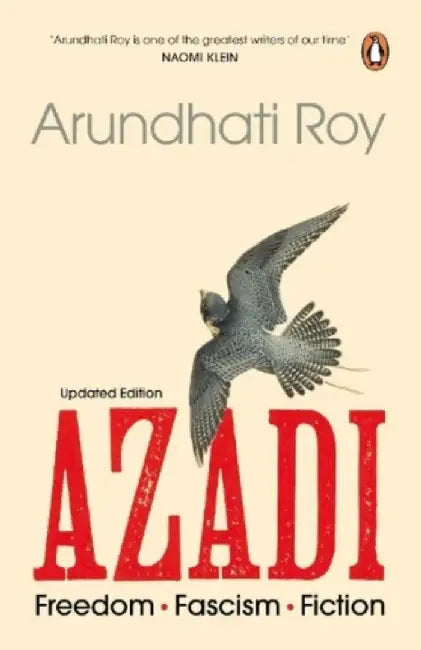 Azadi - Updated Edition: Freedom. Fascism. Fiction by Arundhati Roy