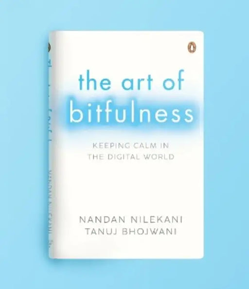The Art of Bitfulness: Keeping Calm in the Digital World Penguin Non-Fiction & Self Help Books by Nandan Nilekani